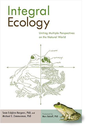 Integral Ecology: Uniting Multiple Perspectives on the Natural World by Michael E. Zimmerman